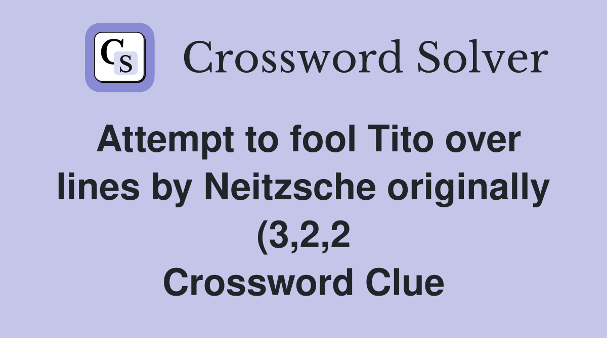 Attempt to fool Tito over lines by Neitzsche originally (3 2 2 Attempt to fool Tito over lines by Neitzsche originally (3 2 2