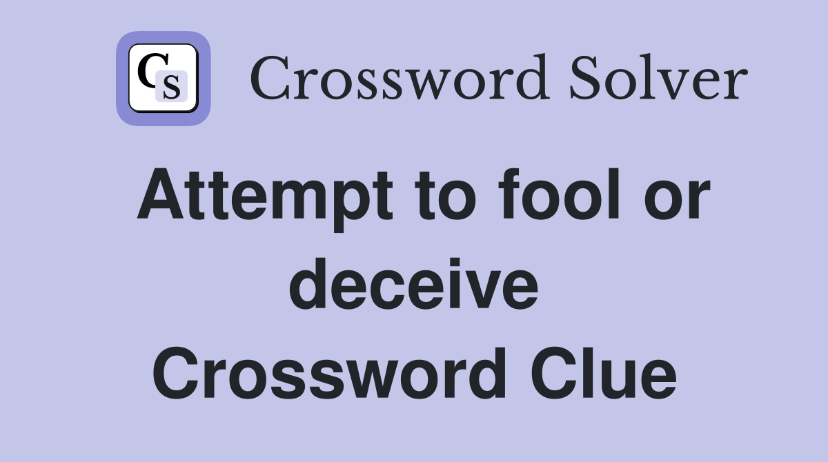 Attempt to fool or deceive Crossword Clue
