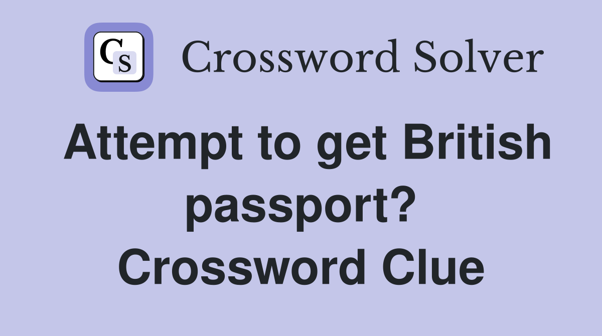 Attempt to get British passport? Crossword Clue