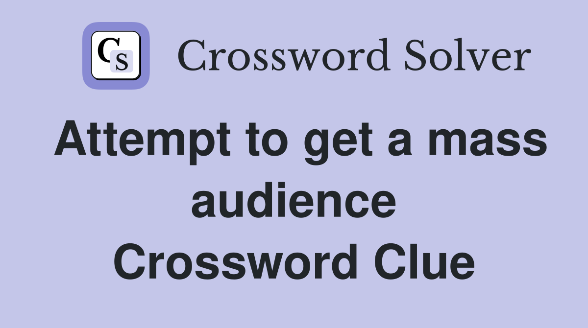 Attempt to get a mass audience Crossword Clue