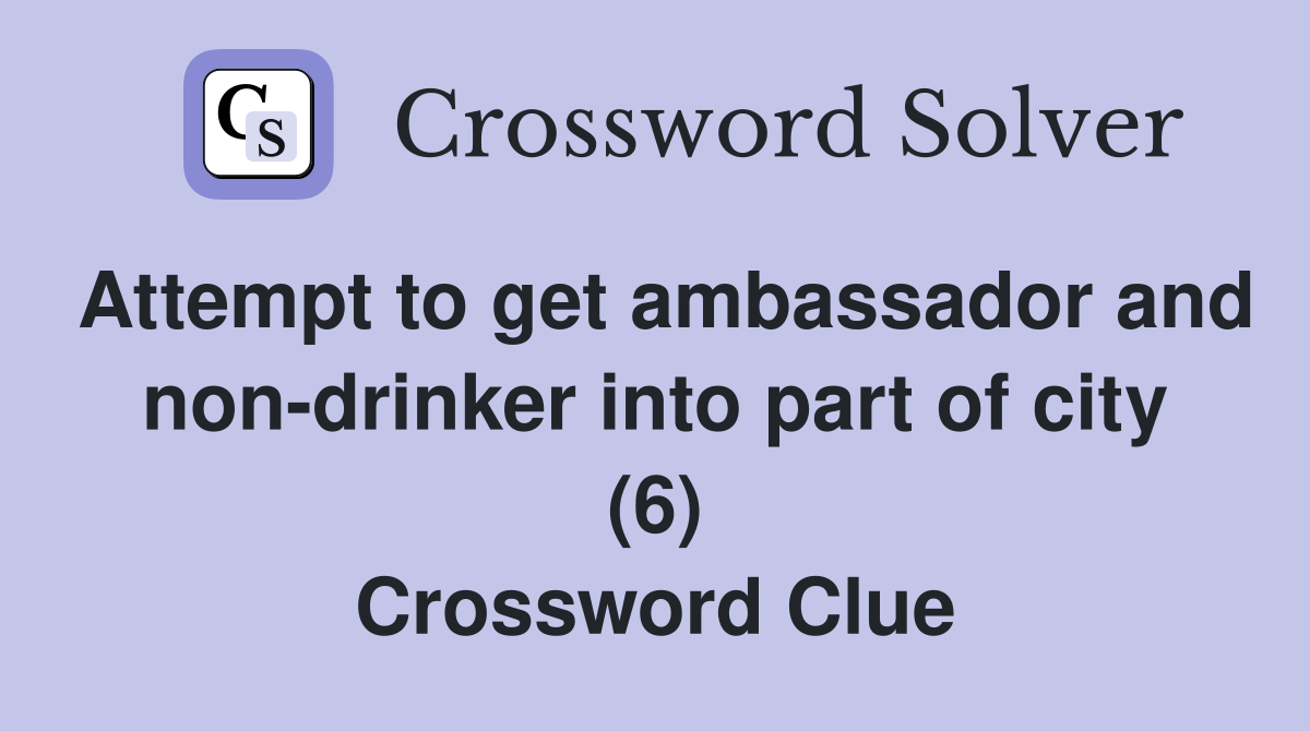 Attempt to get ambassador and non-drinker into part of city (6) Crossword Clue