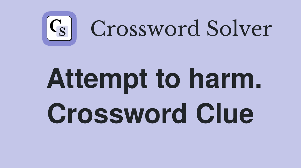 Attempt to harm. Crossword Clue