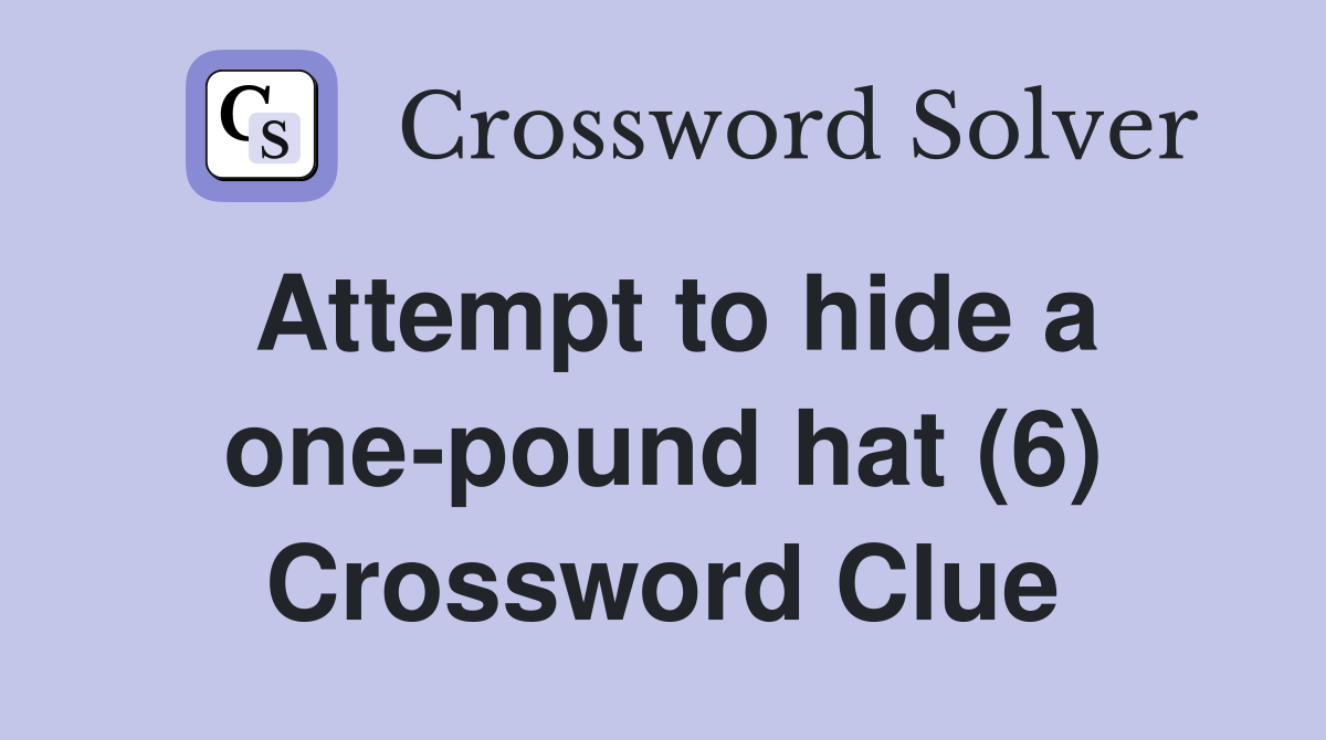 Attempt to hide a one-pound hat (6) Crossword Clue