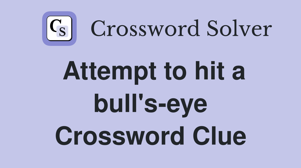Attempt to hit a bull's-eye Crossword Clue