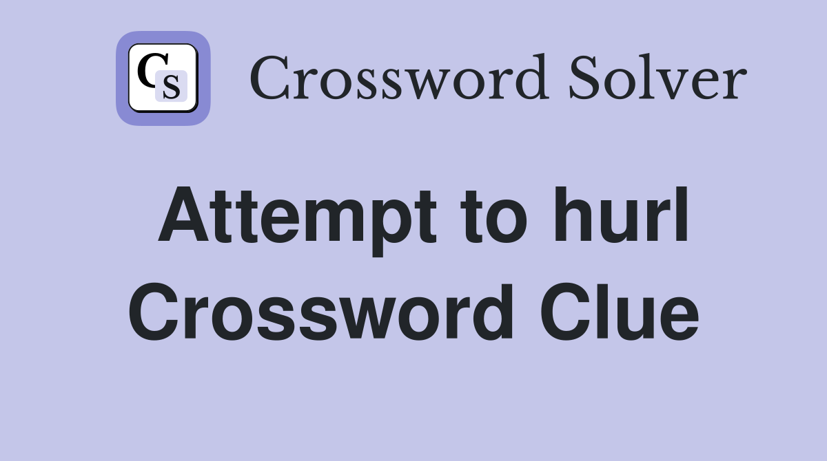 Attempt to hurl Crossword Clue