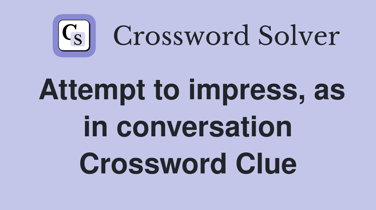 Attempt to impress, as in conversation Crossword Clue