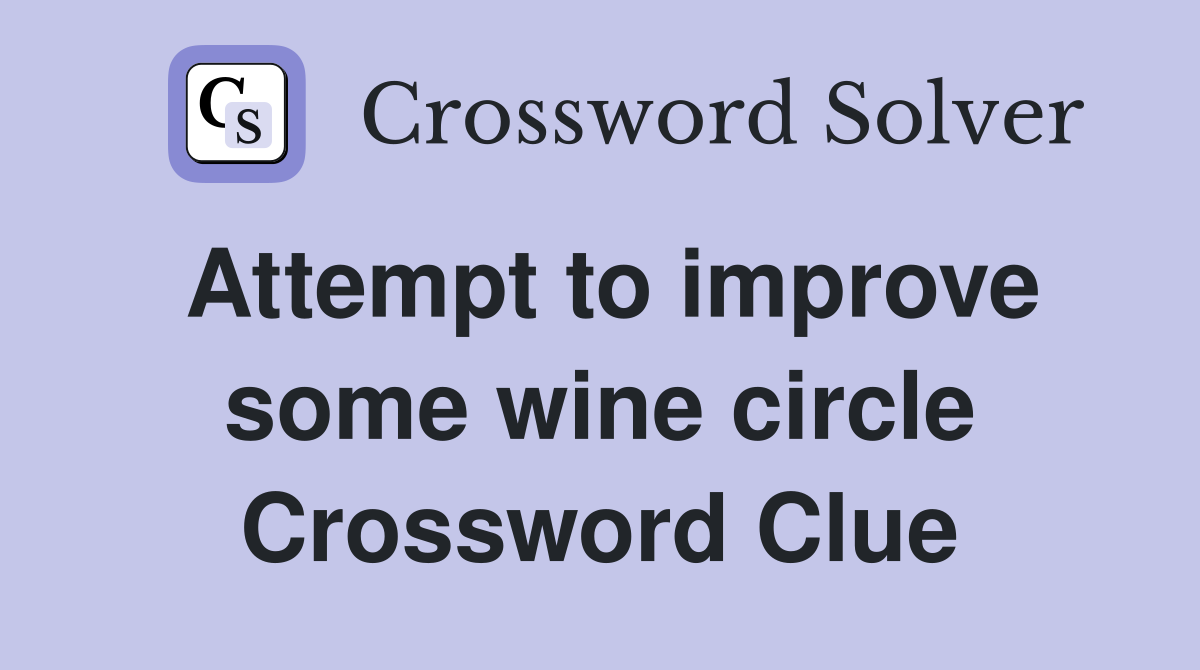 Attempt to improve some wine circle Crossword Clue