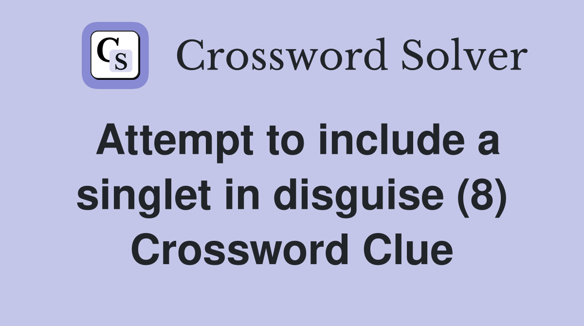 Attempt to include a singlet in disguise (8) Crossword Clue