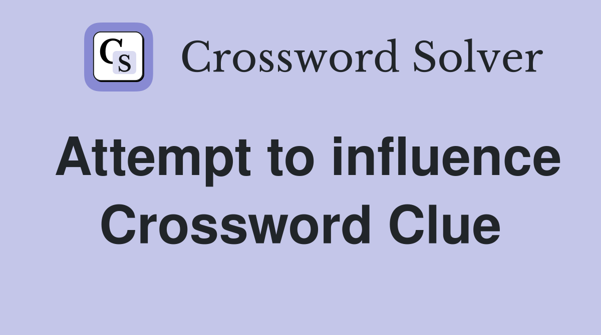 Attempt to influence Crossword Clue