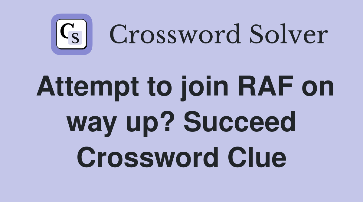Attempt to join RAF on way up? Succeed Crossword Clue