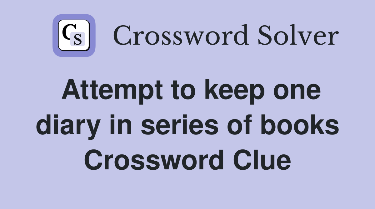 Attempt to keep one diary in series of books Crossword Clue