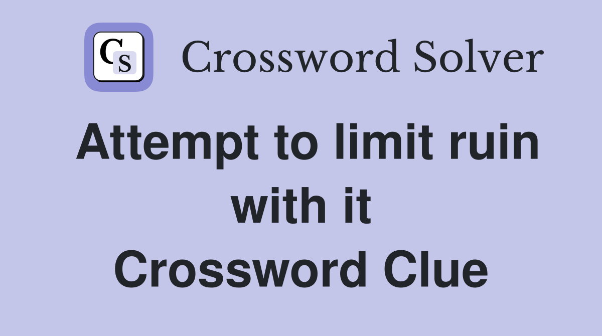 Attempt to limit ruin with it Crossword Clue