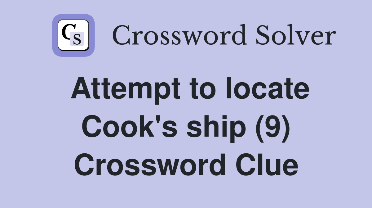 Attempt to locate Cook's ship (9) Crossword Clue
