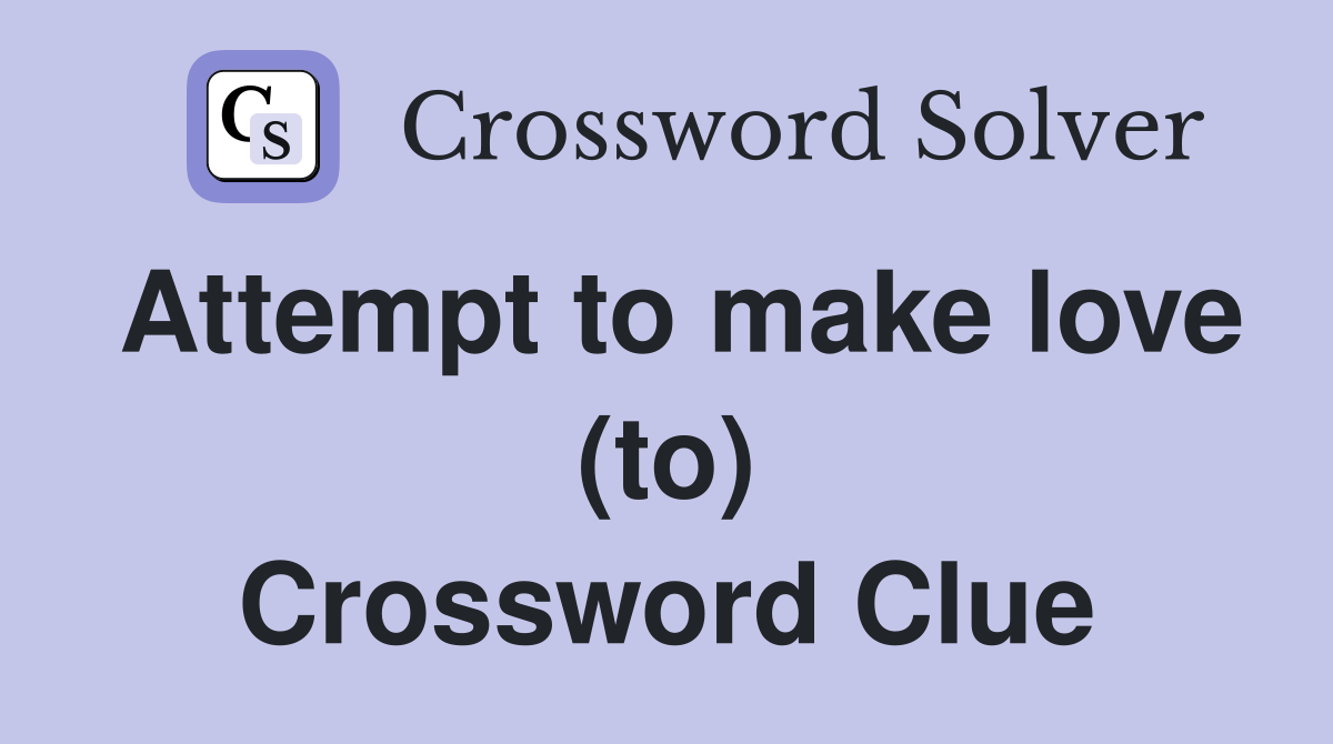 Attempt to make love (to) Crossword Clue