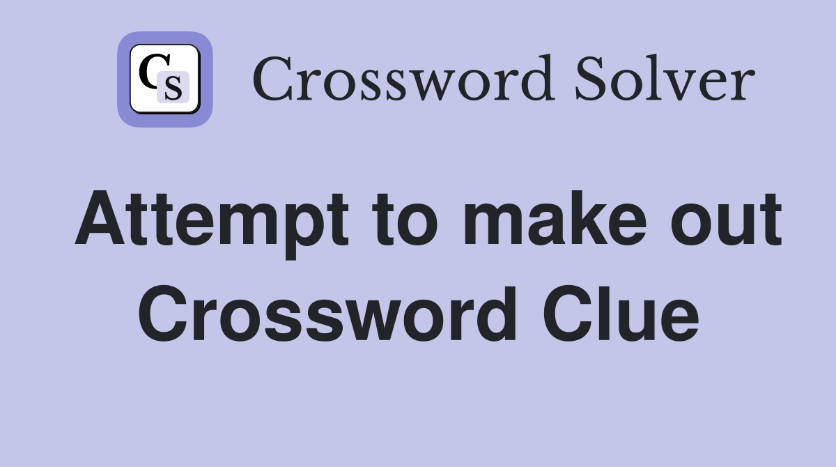 Attempt to make out Crossword Clue