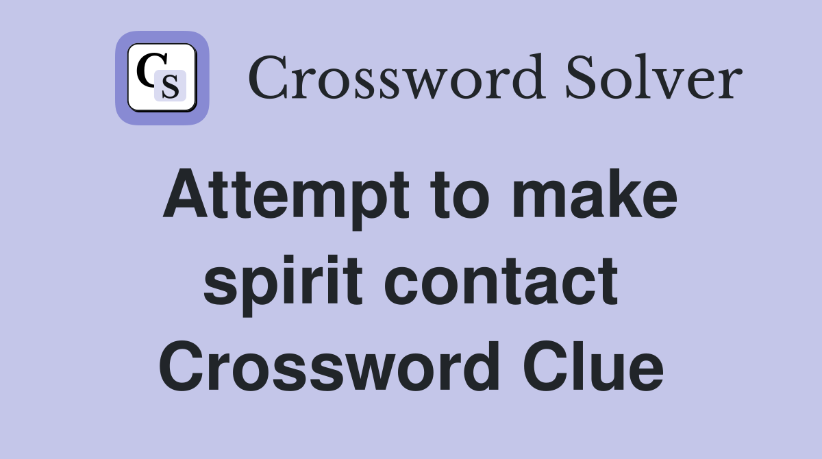 Attempt to make spirit contact Crossword Clue