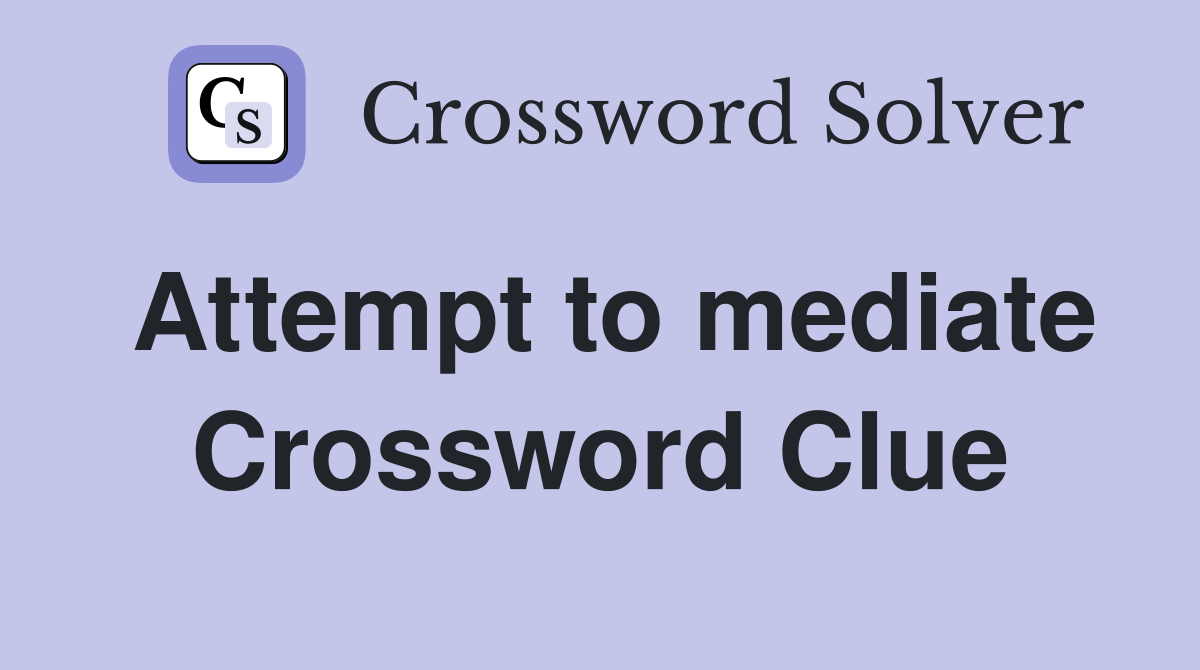 Attempt to mediate Crossword Clue
