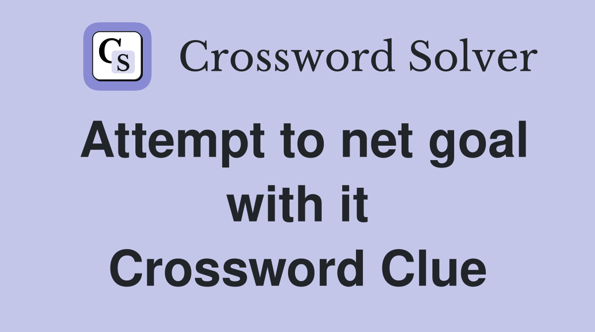 Attempt to net goal with it Crossword Clue