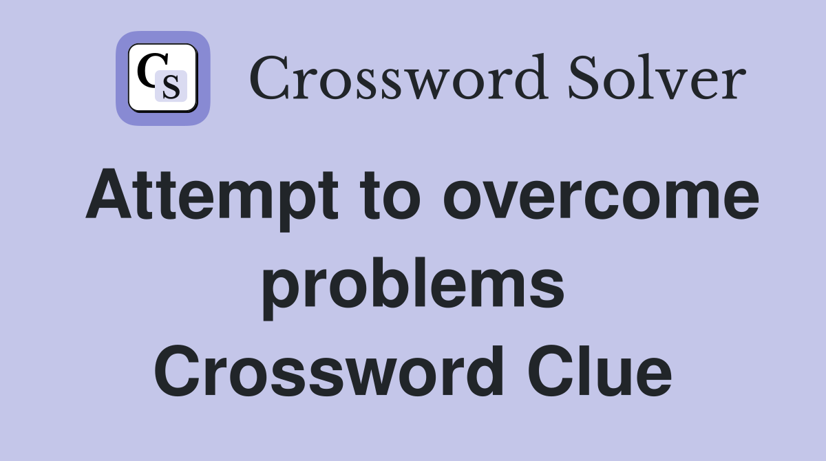 Attempt to overcome problems Crossword Clue