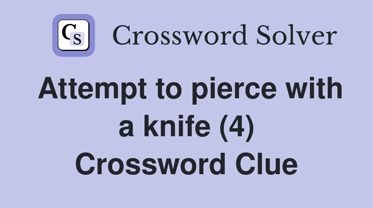 Attempt to pierce with a knife (4) Crossword Clue