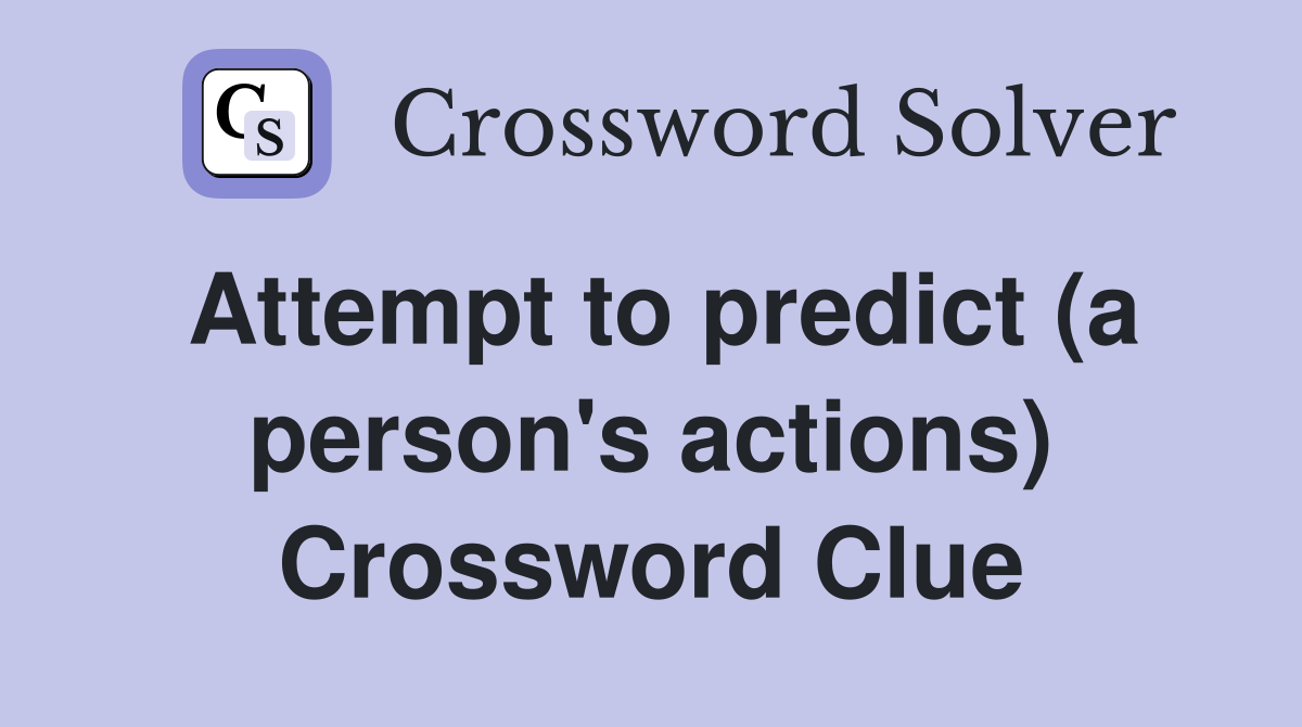 Attempt to predict (a person's actions) Crossword Clue