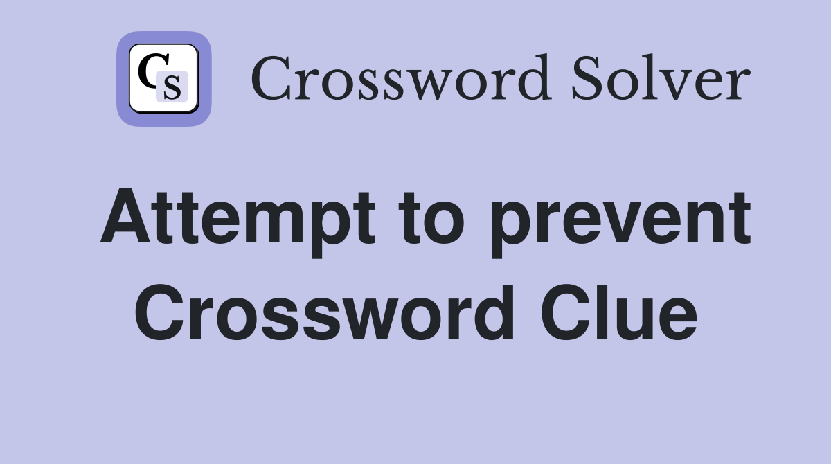 Attempt to prevent Crossword Clue