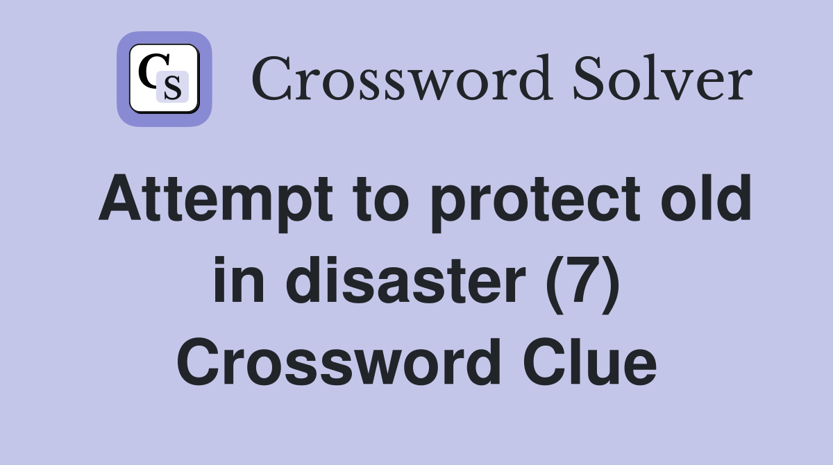 Attempt to protect old in disaster (7) Crossword Clue