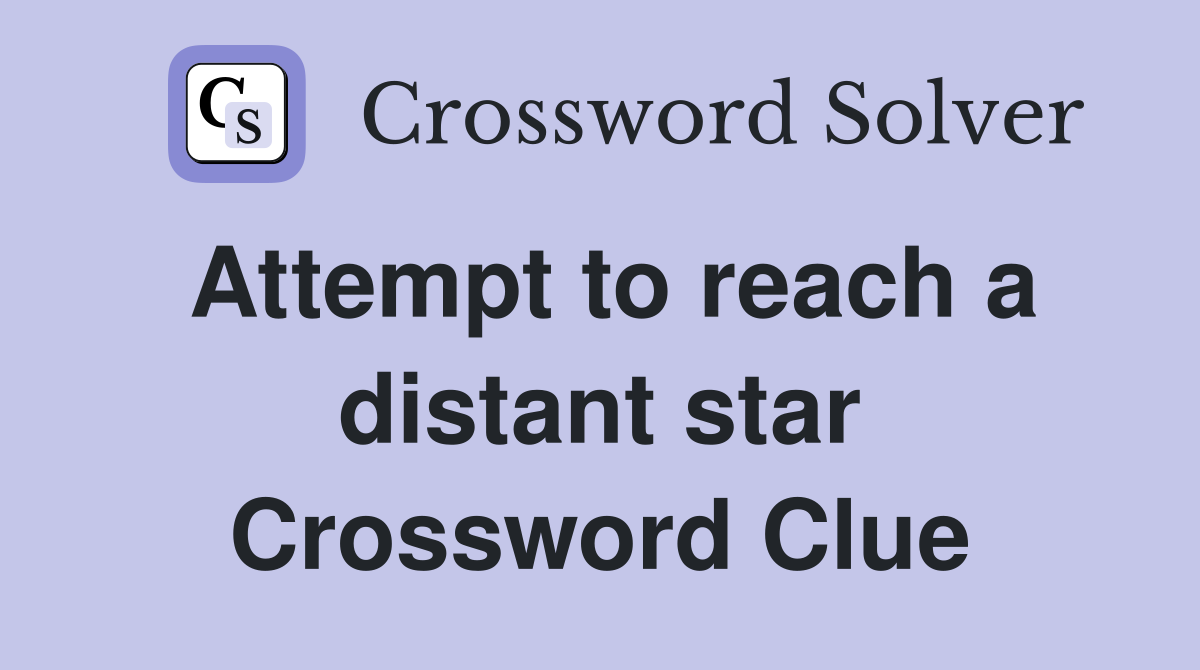 Attempt to reach a distant star Crossword Clue