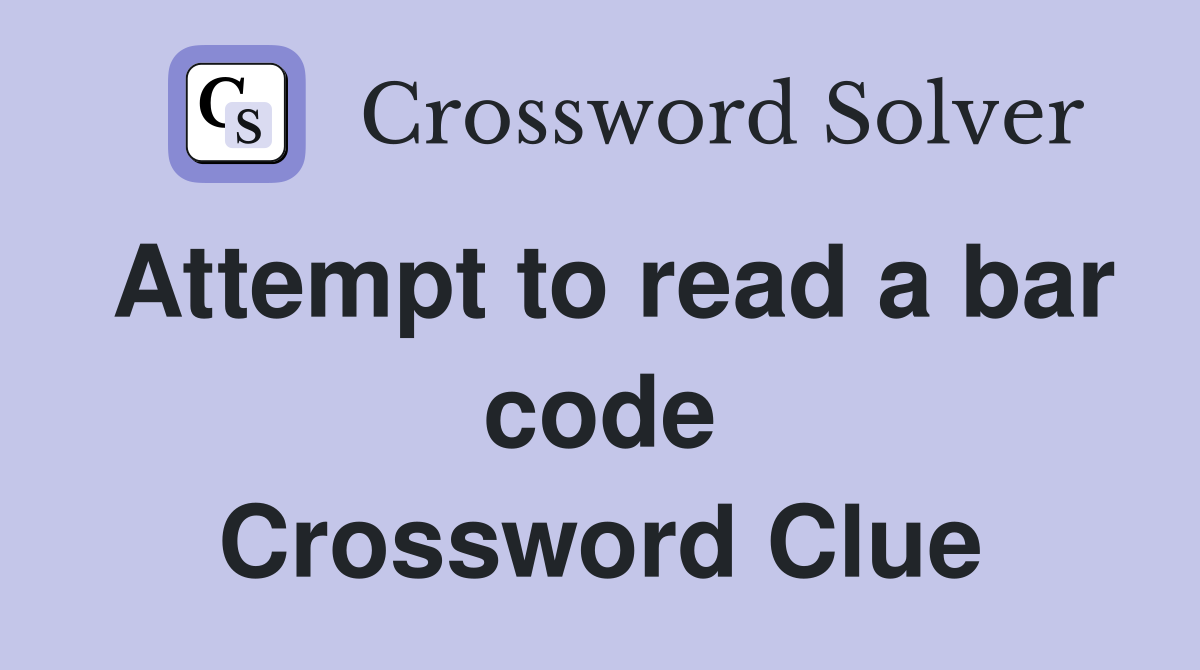 Attempt to read a bar code Crossword Clue