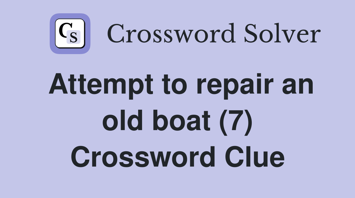 Attempt to repair an old boat (7) Crossword Clue