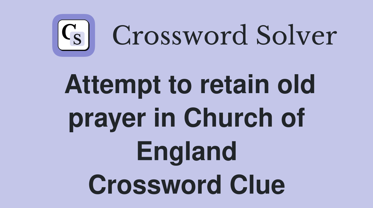 Attempt to retain old prayer in Church of England Crossword Clue