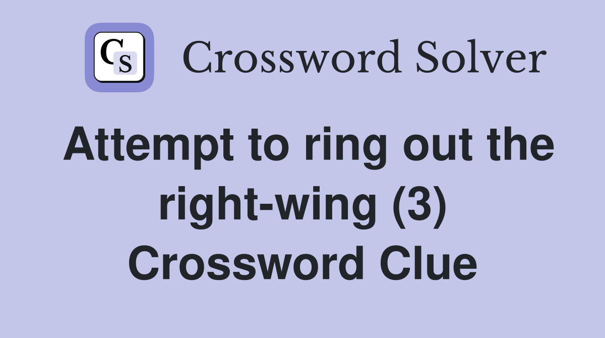 Attempt to ring out the right-wing (3) Crossword Clue