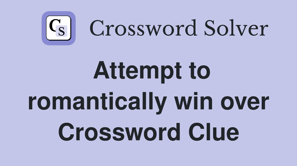 Attempt to romantically win over Crossword Clue