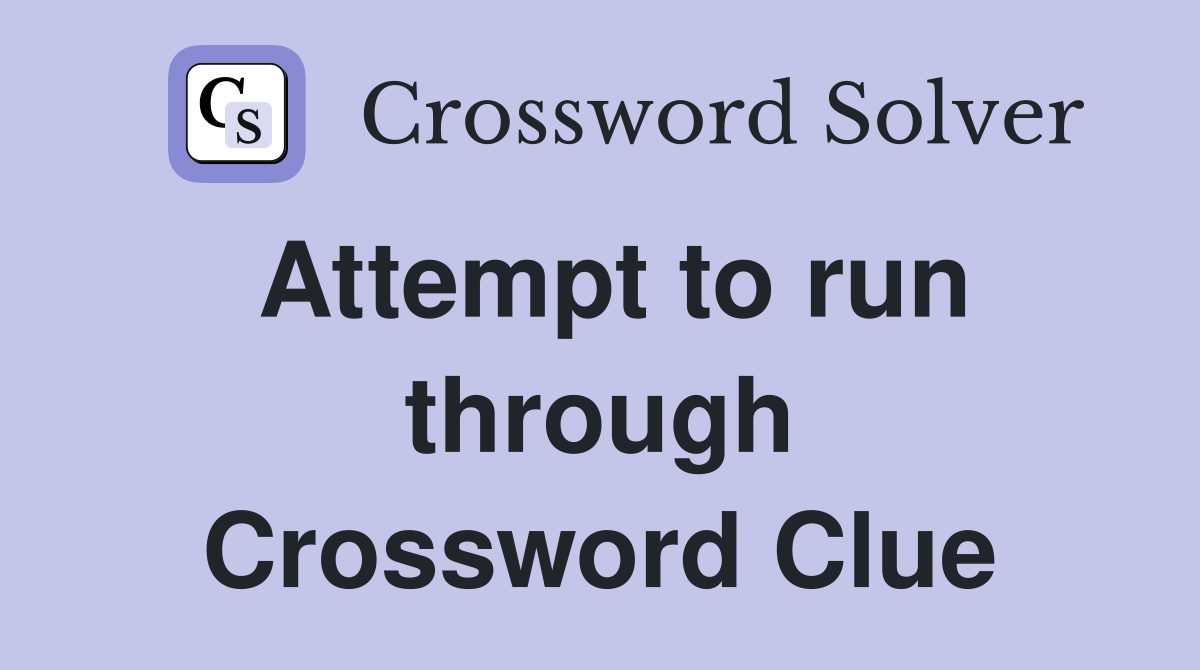 Attempt to run through Crossword Clue
