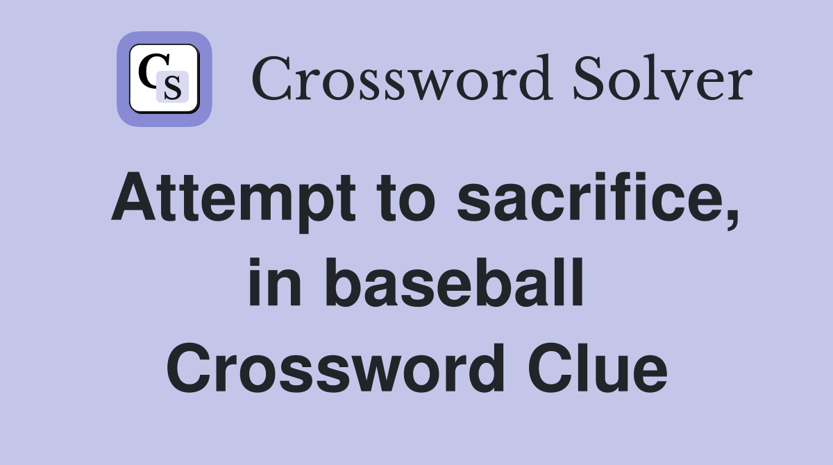 Attempt to sacrifice, in baseball Crossword Clue