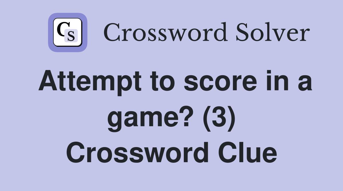 Attempt to score in a game? (3) Crossword Clue