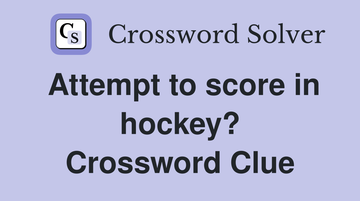 Attempt to score in hockey? Crossword Clue
