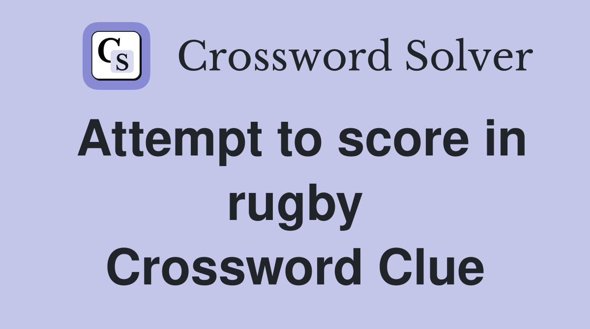 Attempt to score in rugby Crossword Clue