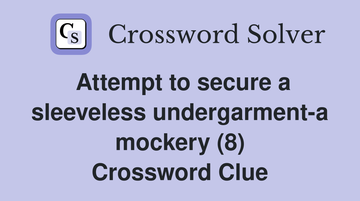 Attempt to secure a sleeveless undergarment-a mockery (8) Crossword Clue