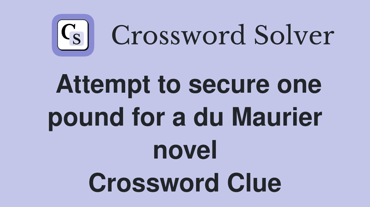 Attempt to secure one pound for a du Maurier novel Crossword Clue