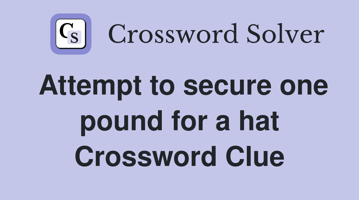 Attempt to secure one pound for a hat Crossword Clue