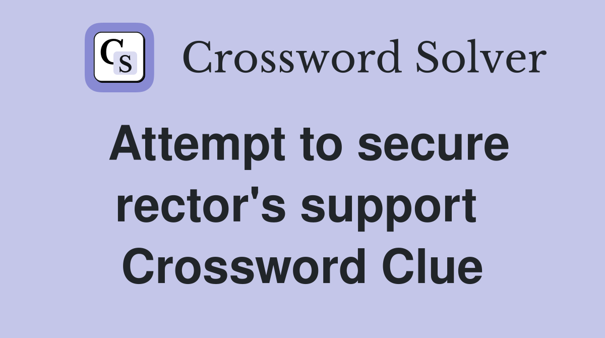 Attempt to secure rector's support  Crossword Clue
