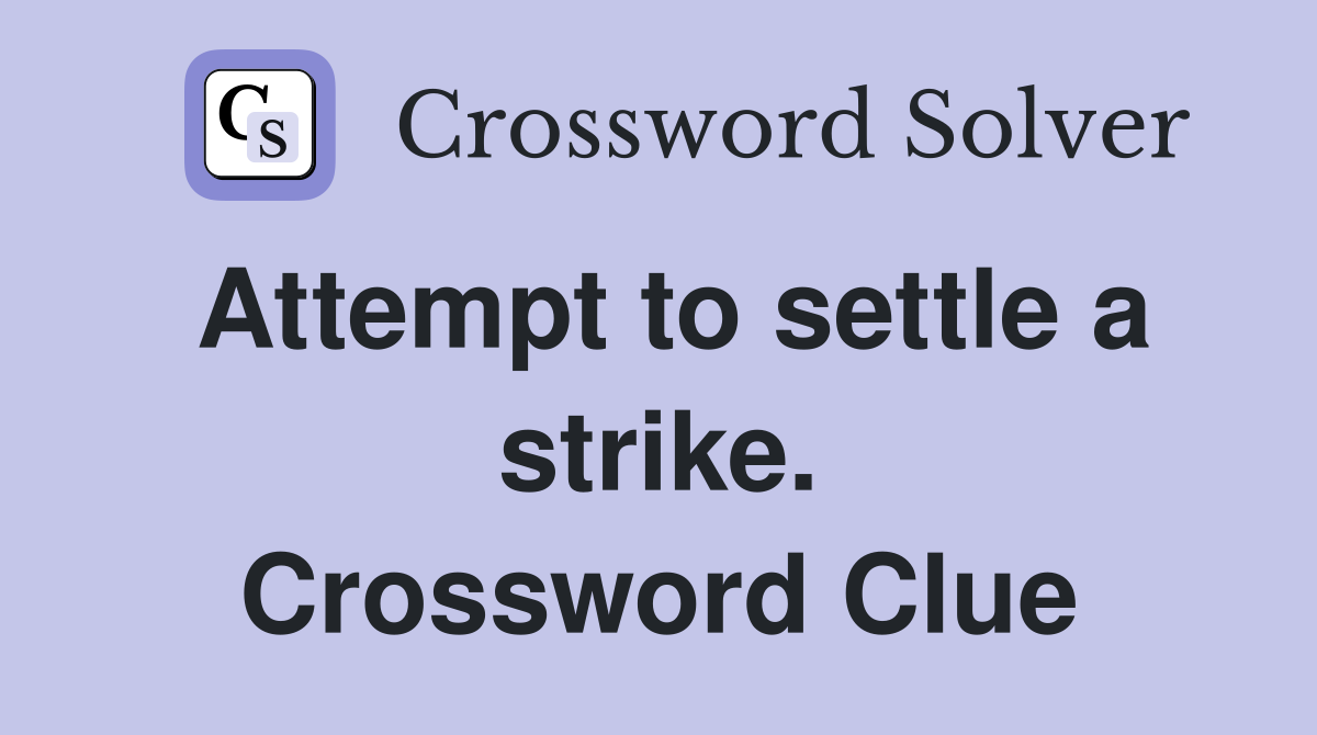 Attempt to settle a strike. Crossword Clue