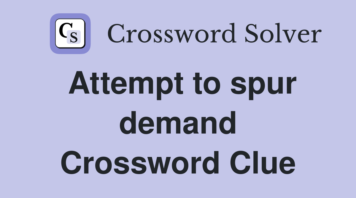 Attempt to spur demand Crossword Clue