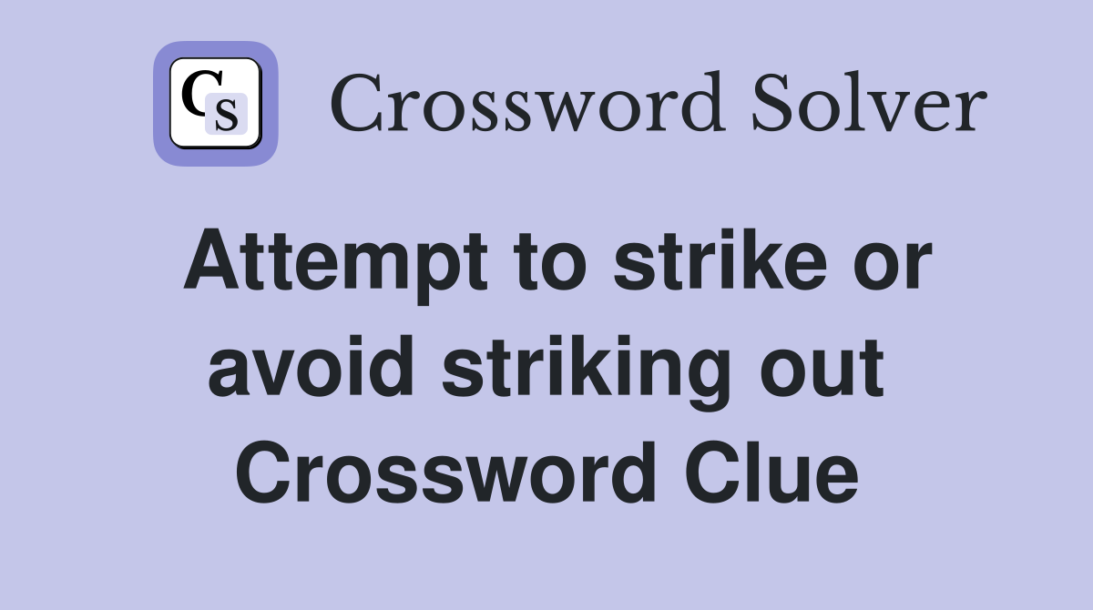 Attempt to strike or avoid striking out Crossword Clue