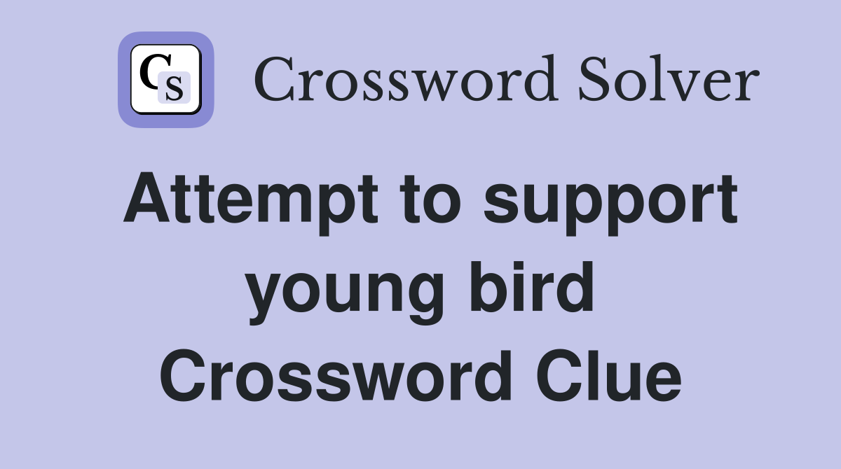 Attempt to support young bird Crossword Clue