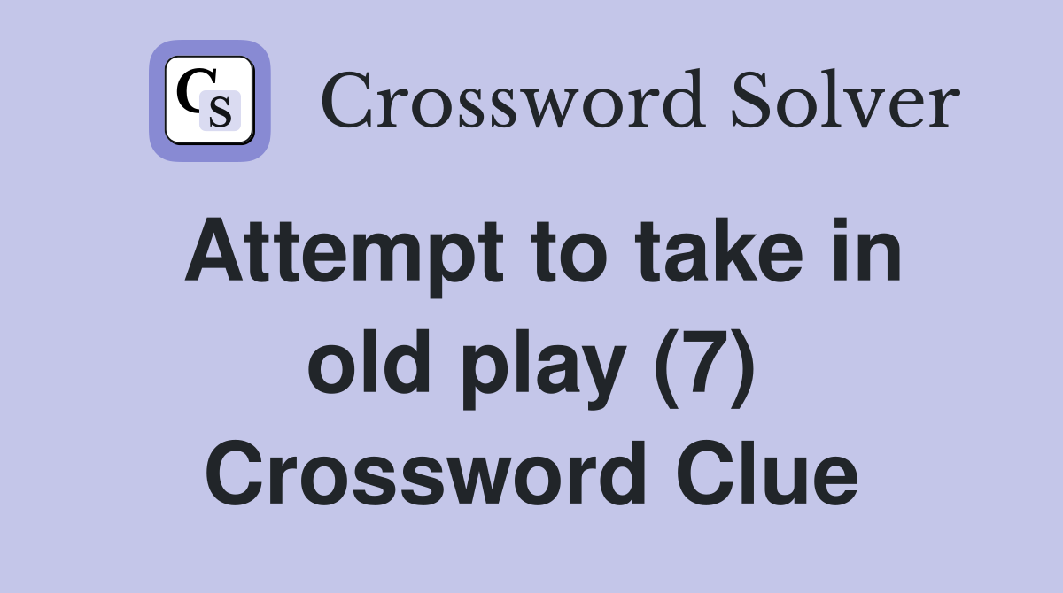 Attempt to take in old play (7) Crossword Clue