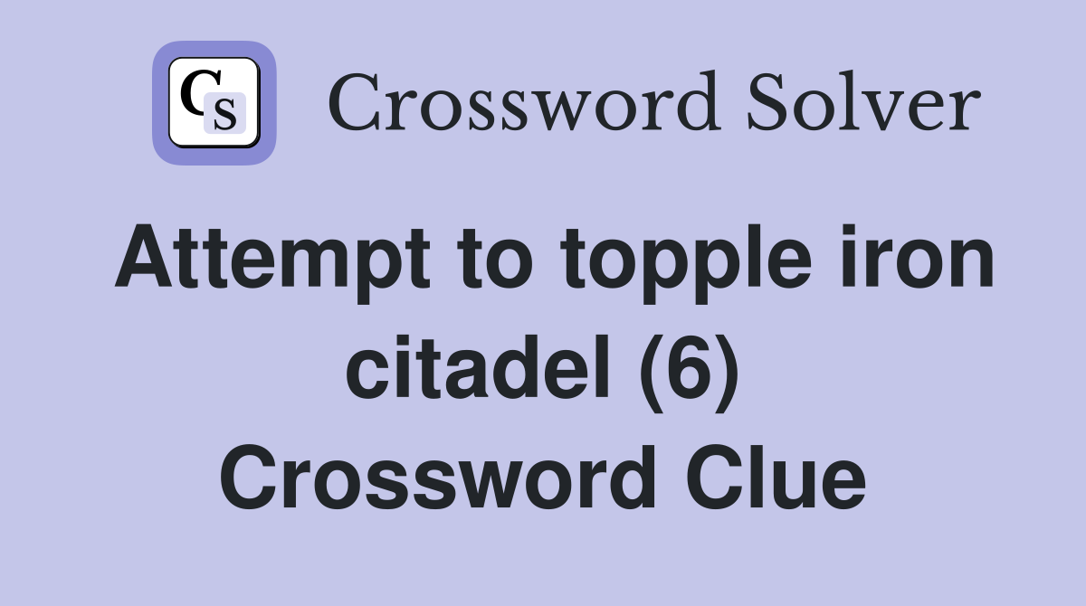 Attempt to topple iron citadel (6) Crossword Clue