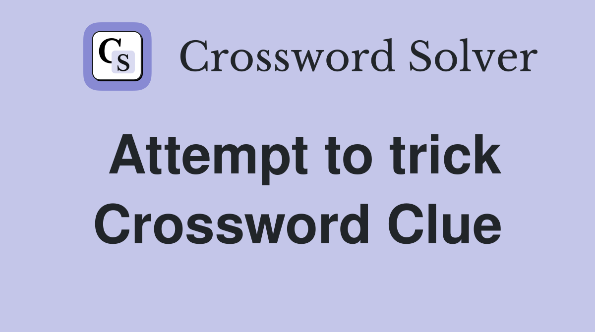 Attempt to trick Crossword Clue