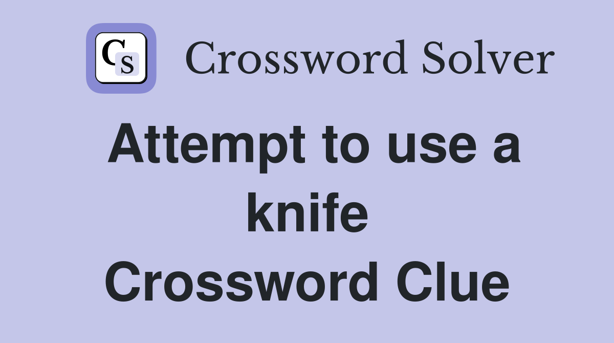 Attempt to use a knife Crossword Clue